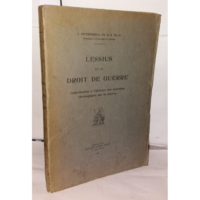 Lessius et le droit de guerre. Contribution a l'histoire des...