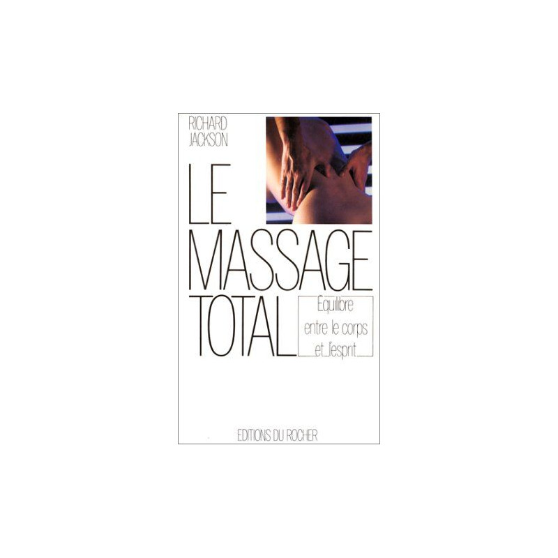 LE MASSAGE TOTAL. Pour un équilibre entre le corps et l'esprit