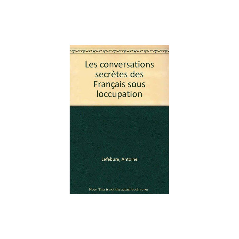 Conversations secrètes des Français sous l'occupation