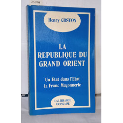 La republique du grand orient/ un etat dans l'etat : la...