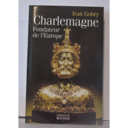 Charlemagne : Fondateur de l'Europe