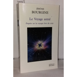 Le voyage astral. enquête sur les voyages hors du corps