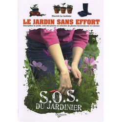Le jardin sans effort : Conception du jardin soin des plantes et...