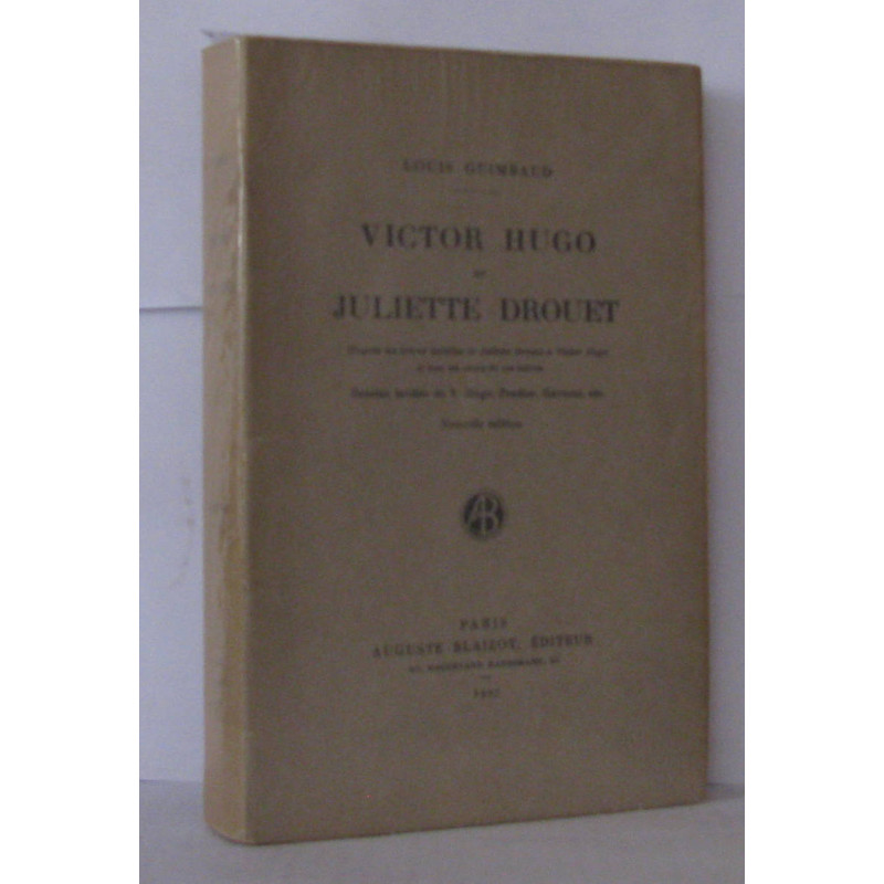 Victor Hugo et Juliette Drouet d'après les lettres inédites de...