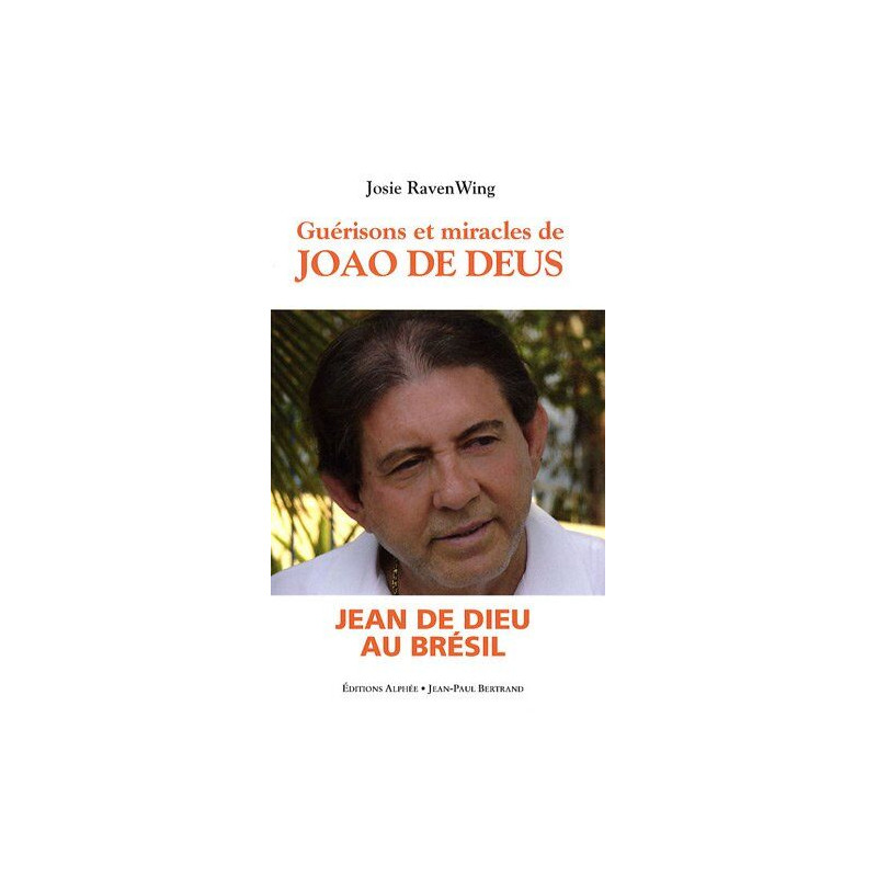 Guérisons et miracles : Oeuvre de Joao de Deus au Brésil