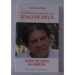 Guérisons et miracles : Oeuvre de Joao de Deus au Brésil