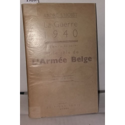La Guerre 1940 (10 Mai - 25 Juin) et le rôle de l'Arméee Belge