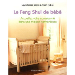 Le Feng Shui de bébé : Accueillez votre nouveau-né dans une maison...