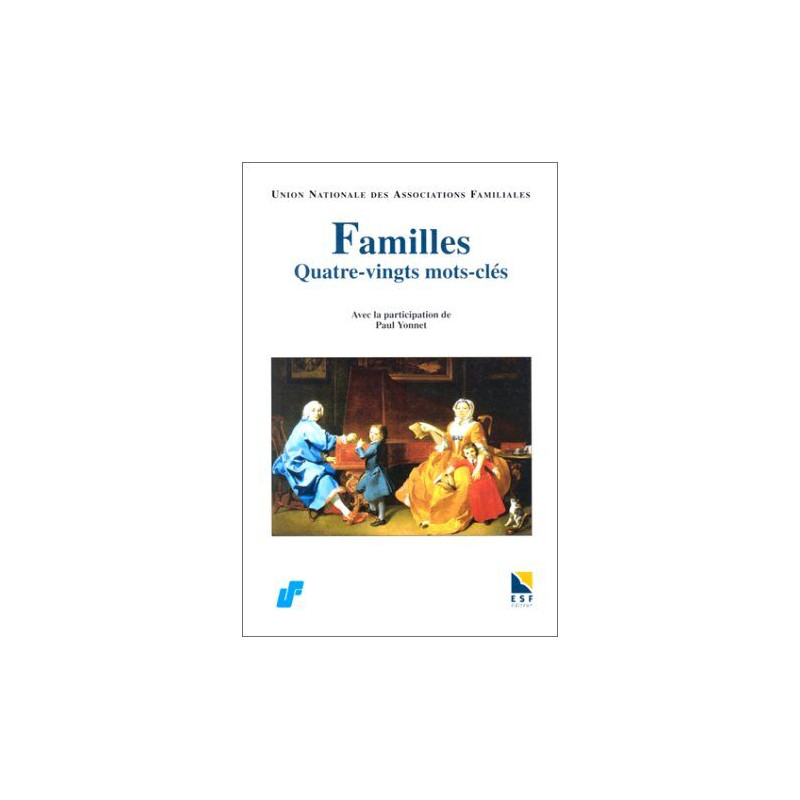FAMILLES QUATRE-VINGTS MOTS-CLES. 1945-1995 : l'UNAF a cinquante ans