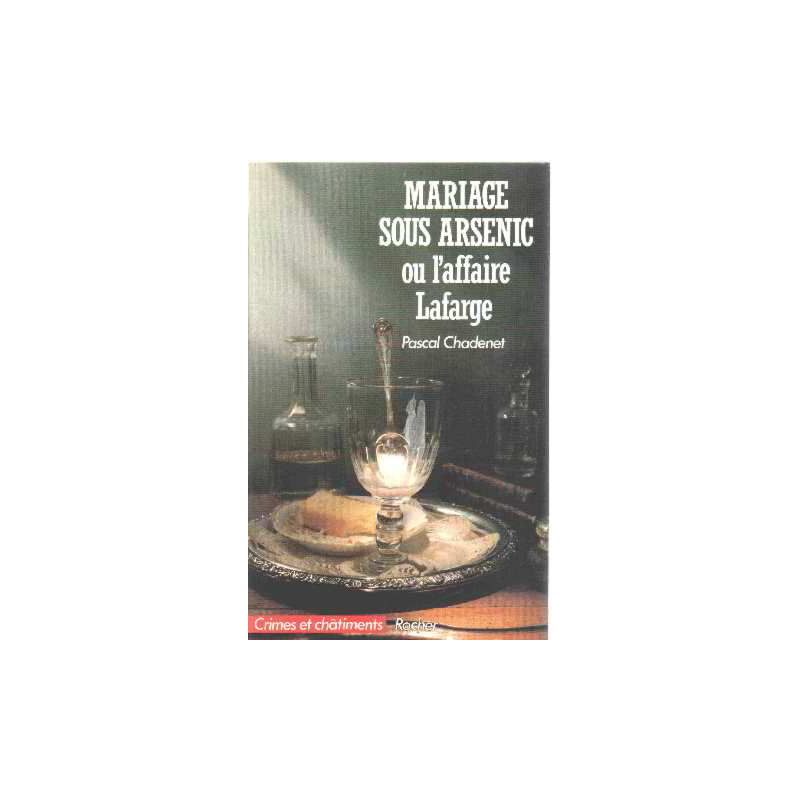 Mariage sous arsenic ou l'Affaire Lafarge