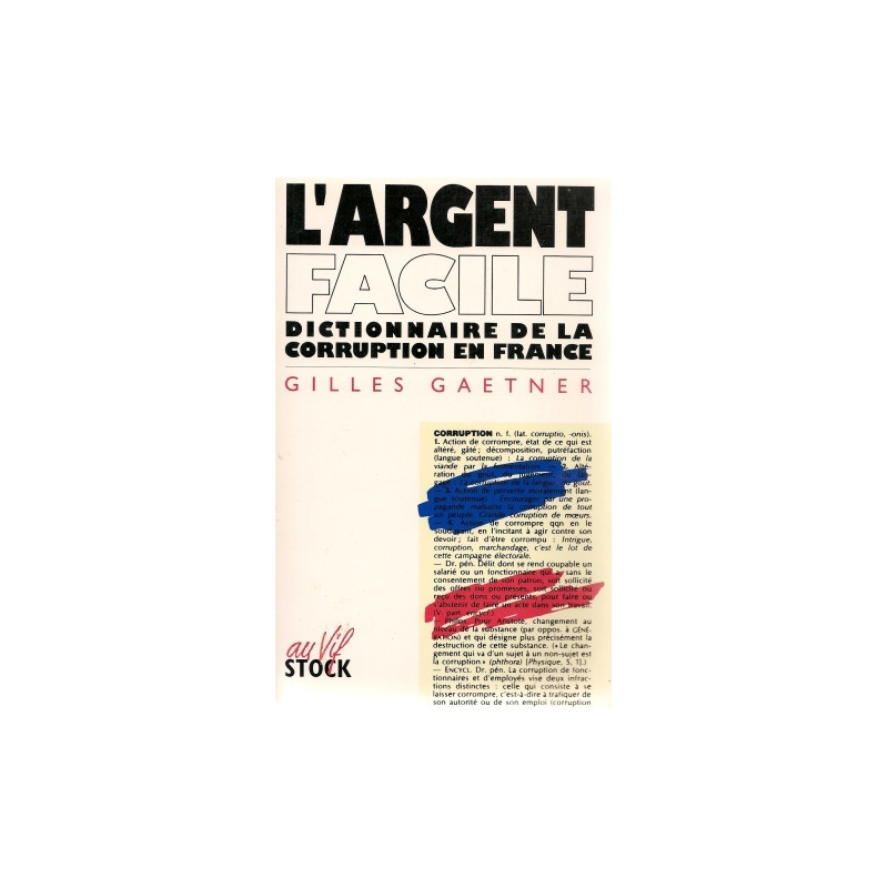 L'argent facile: Dictionnaire de la corruption en France