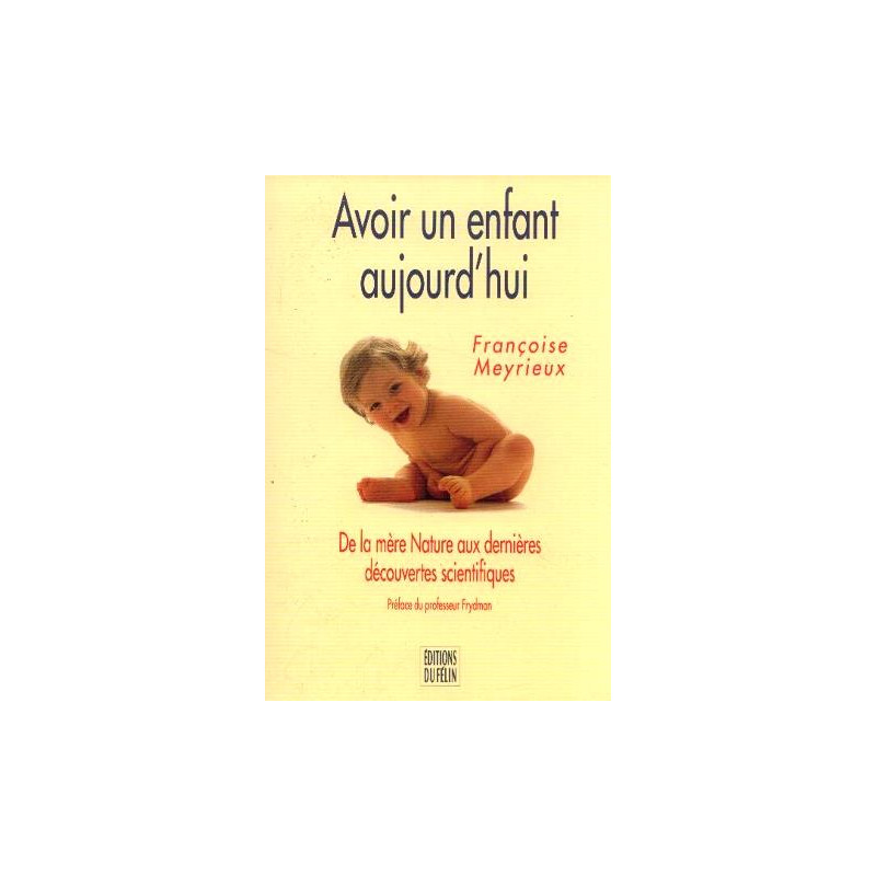 Avoir un enfant aujourd'hui. de la mère nature aux dernières...