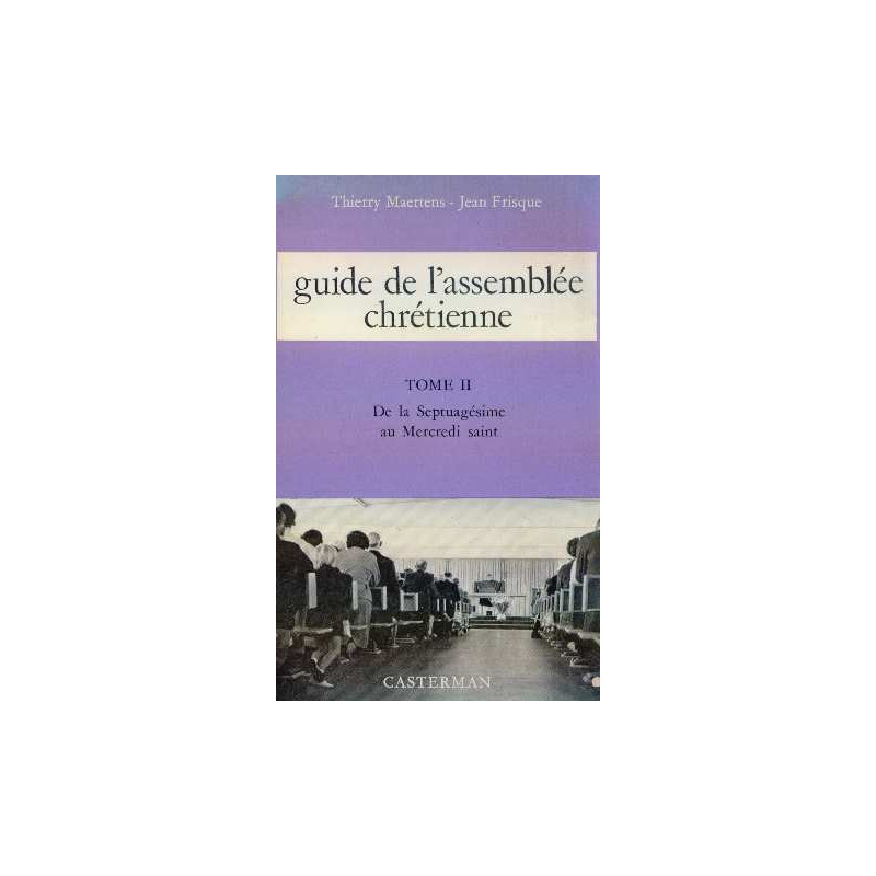 Guide de l'assemblée chrétienne tome 2 de la septuagésime au...