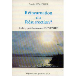 Réincarnation ou résurrection?: Enfin qu'allons-nous devenir