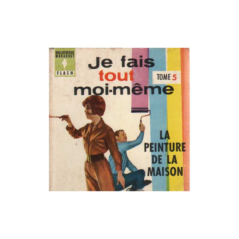 Je fais tout moi-même tome cinquième. la peinture de la maison