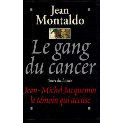 Le gang du Cancer suivi du dossier J.M Jacquemin le témoin qui accuse