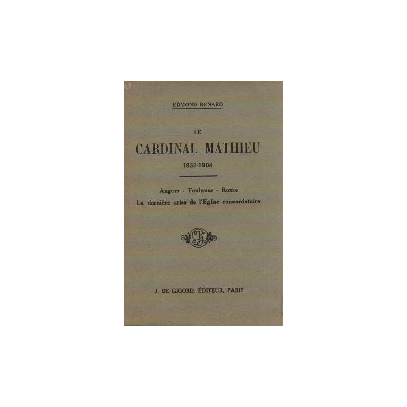 Le cardinal Mathieu 1839-1908 Anger - Toulouse - Rome - La...