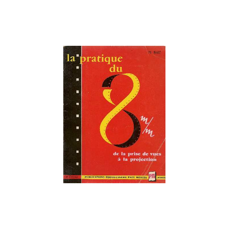 La Pratique du 8 m/m de la prise de vues à la projection