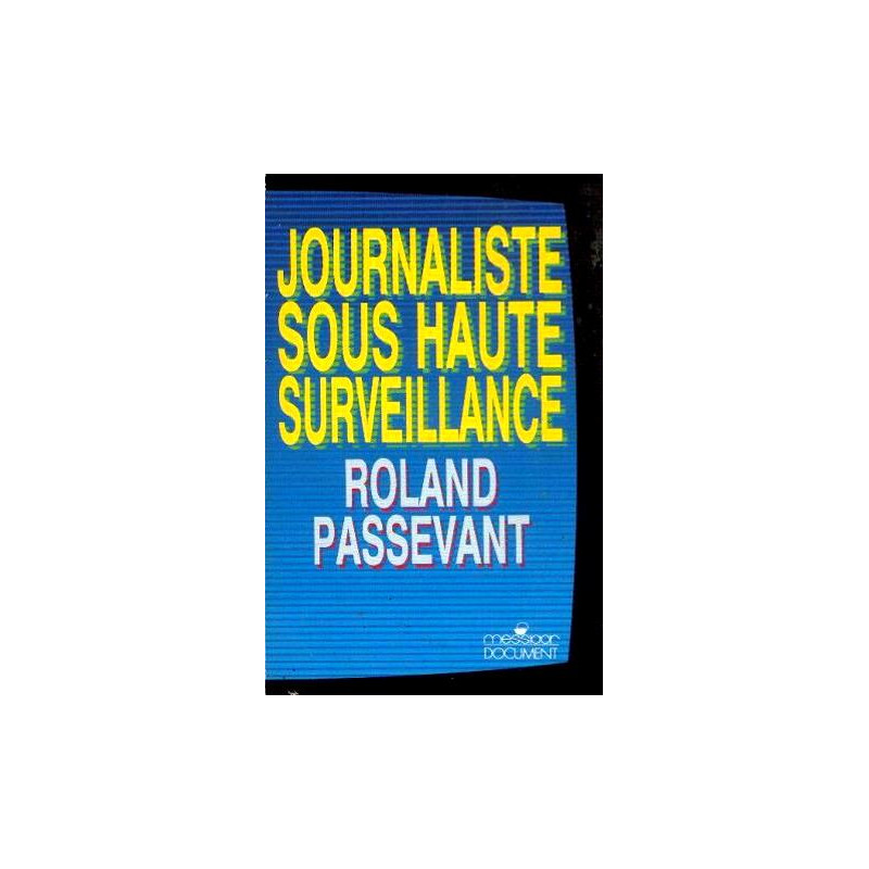 Journaliste sous haute surveillance : 1981-1987 à TF1 dans les...