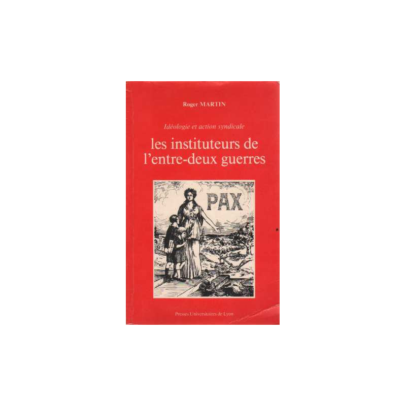 Les instituteurs de l'entre-deux guerres: Idéologie et action...
