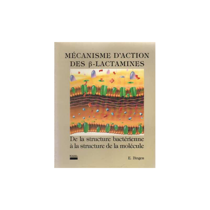 Mécanisme d'action des B-lactamines. de la structure bactéienne à...