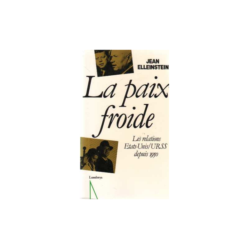 La paix froide. les relations Etats-Unis/URSS depuis 1950