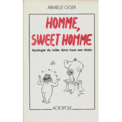 Homme sweet homme : Apologie du mâle dans tous ses états