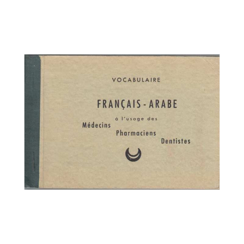 Vocabulaire français-arabe à l'usage des médecins pharmaciens et...