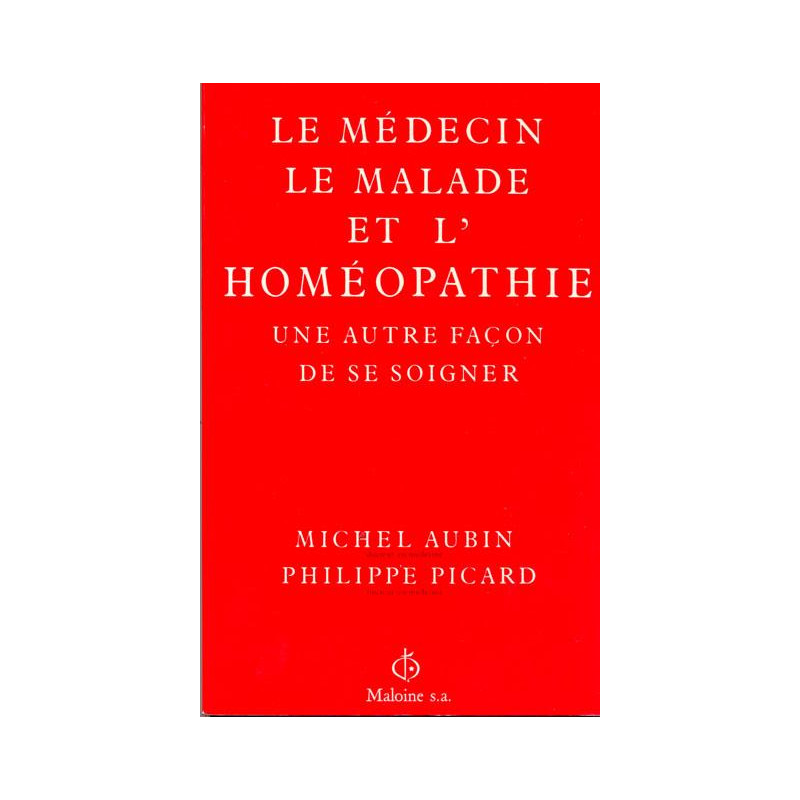 Le médecin le malade et l'homéopathie une autre façon de se soigner