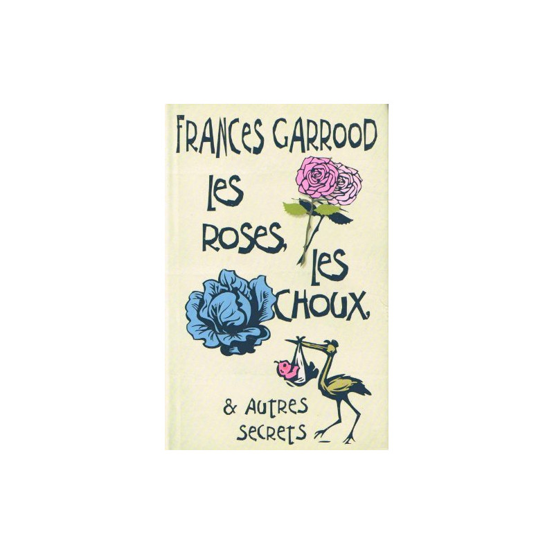 Les roses les choux et autres secrets