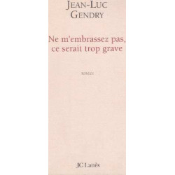 Ne m'embrassez pas ce serait trop grave