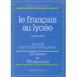 Le français au lycée. 120 textes. 300 exercices