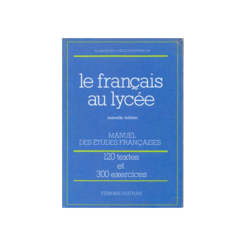 Le français au lycée. 120 textes. 300 exercices