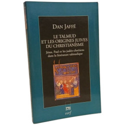 LE TALMUD ET LES ORIGINES JUIVES DU CHRISTIANISME: Jésus Paul et...