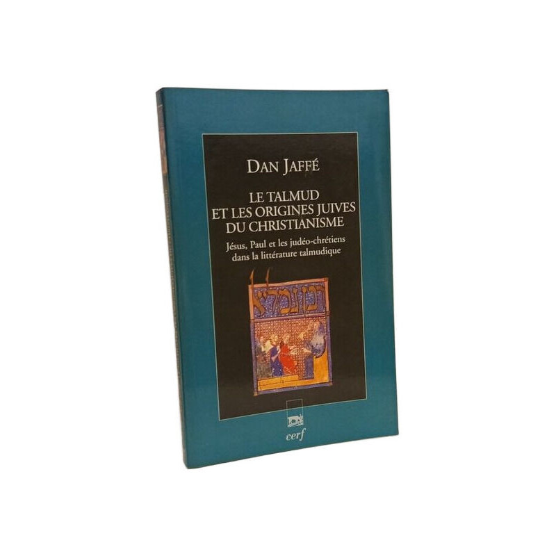 LE TALMUD ET LES ORIGINES JUIVES DU CHRISTIANISME: Jésus Paul et...