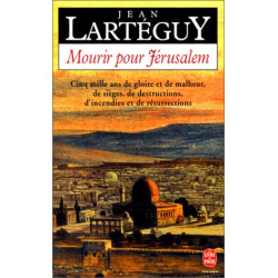 Mourir pour Jérusalem Jérusalem cinq mille ans de gloire et de...