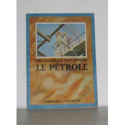 Encyclopédie par l'image le pétrole