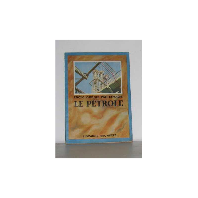 Encyclopédie par l'image le pétrole