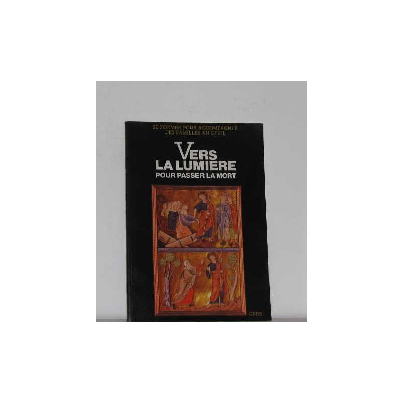 Vers la lumière : pour passer la mort. Propositions pour une...