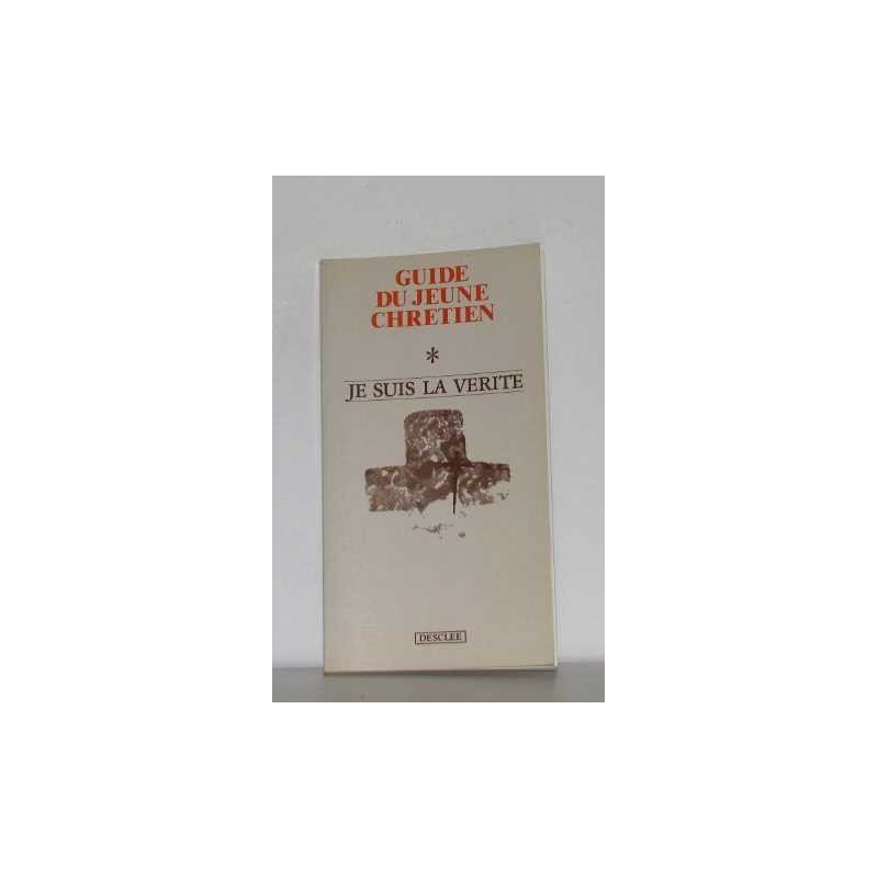 Guide du jeune chrétien je suis la vérité