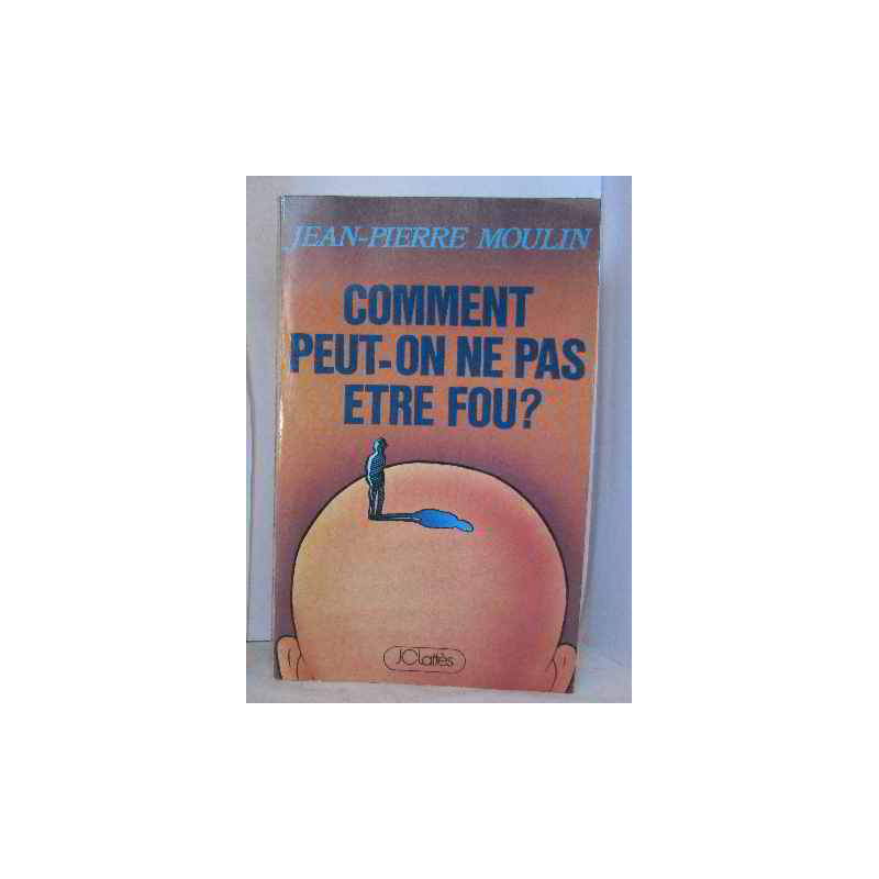 Comment peut-on ne pas être fou
