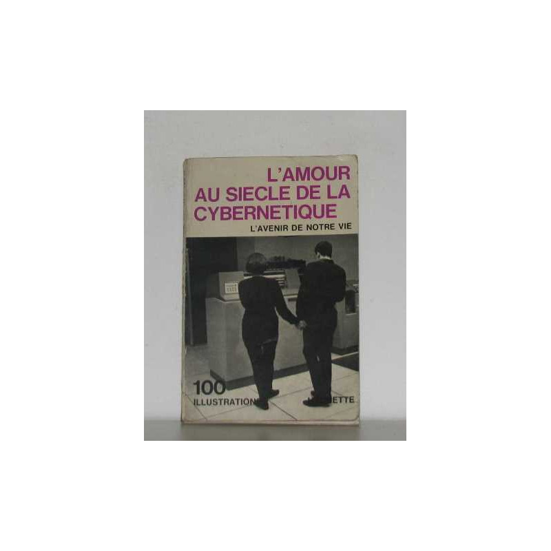 L'amour au siecle de la cybernetique l'avenir de notre vie