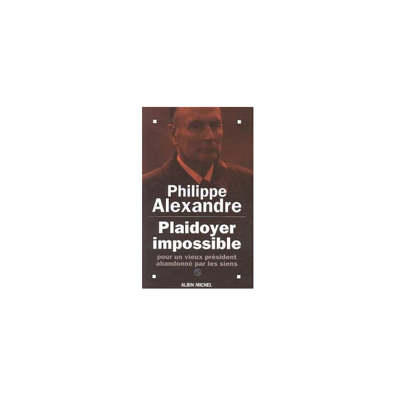 Plaidoyer impossible pour un vieux président abandonné par les siens