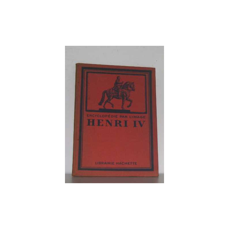 Encyclopédie par l'image henri IV