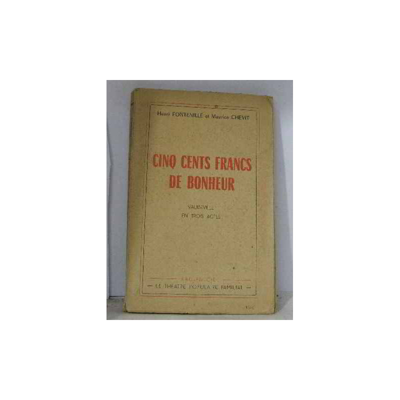 Cinq cents francs de bonheur vaudeville en trois actes