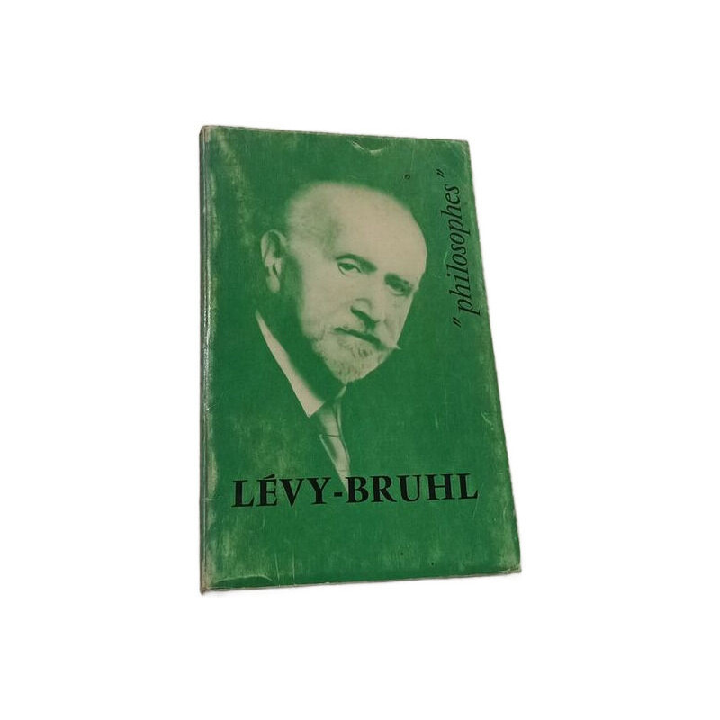 Lucien Lévy-Bruhl : sa vie son œuvre avec un exposé de sa philosophie