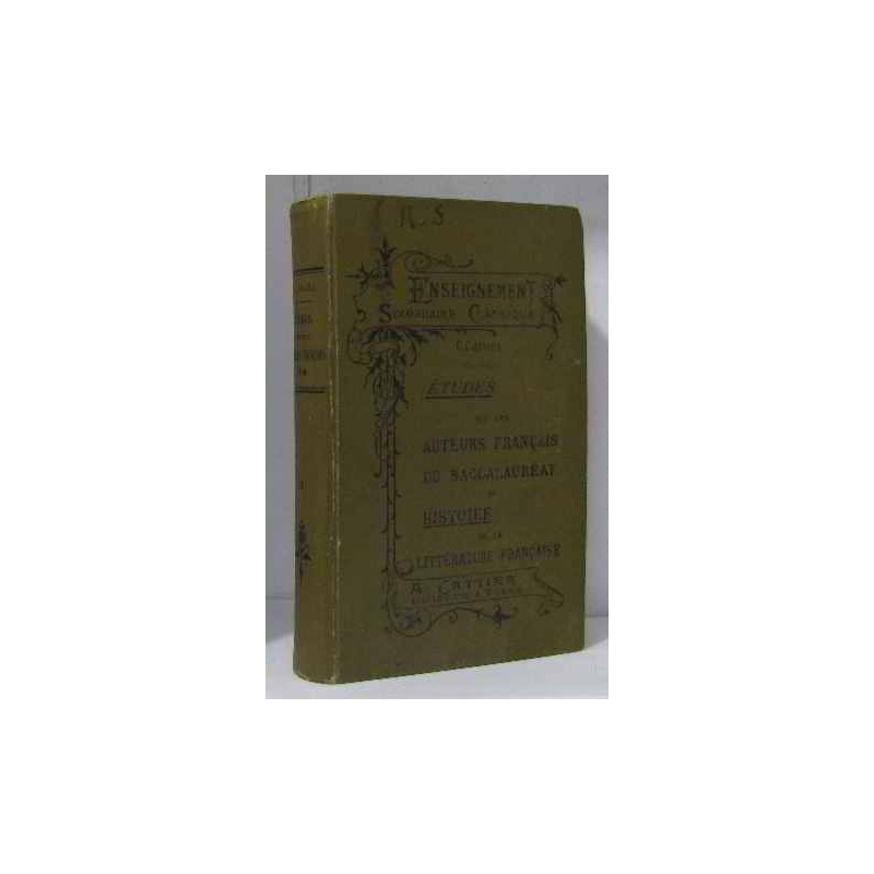 Etudes sur les auteurs français du baccalauréat et histoire de la...