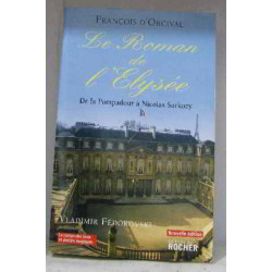Le Roman de l'Elysée : De la Pompadour à Nicolas Sarkozy