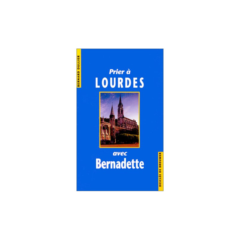 Prier à Lourdes avec Bernadette