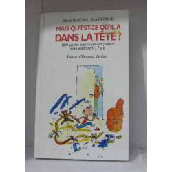 Mais qu'est-ce qu'il a dans la tête ? : 1000 astuces pour mieux...